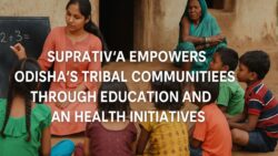 Suprativa Empowers Odisha’s Tribal Communities Through Education and Health Initiatives
